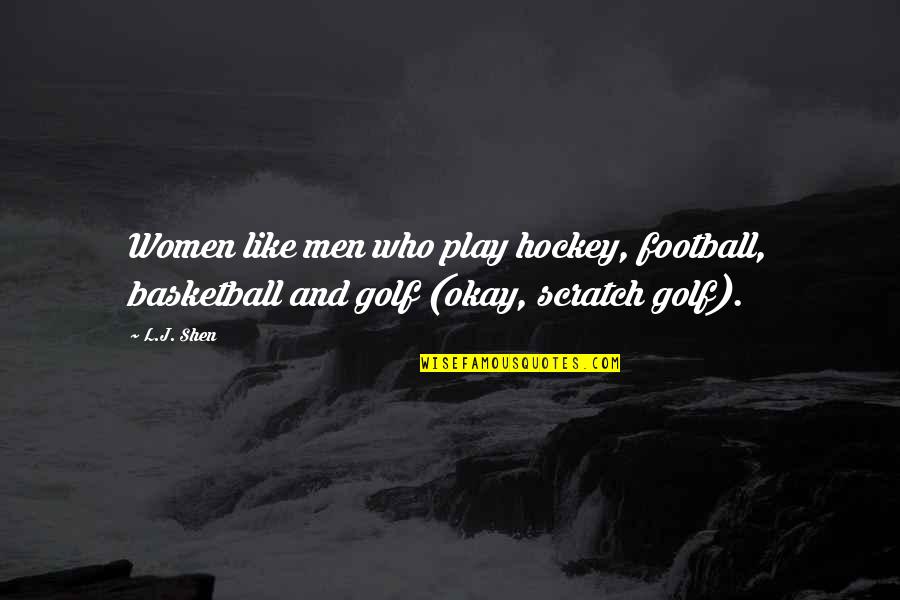 Lanzetta Excavating Quotes By L.J. Shen: Women like men who play hockey, football, basketball