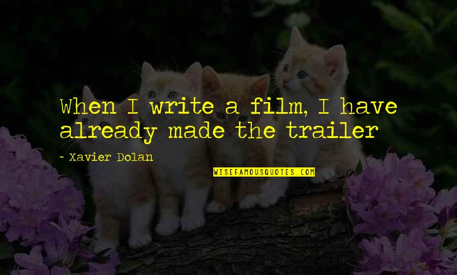 Lanzetta Excavating Quotes By Xavier Dolan: When I write a film, I have already Lanzetta Excavating Quotes By Xavier Dolan: When I write a film, I have already
