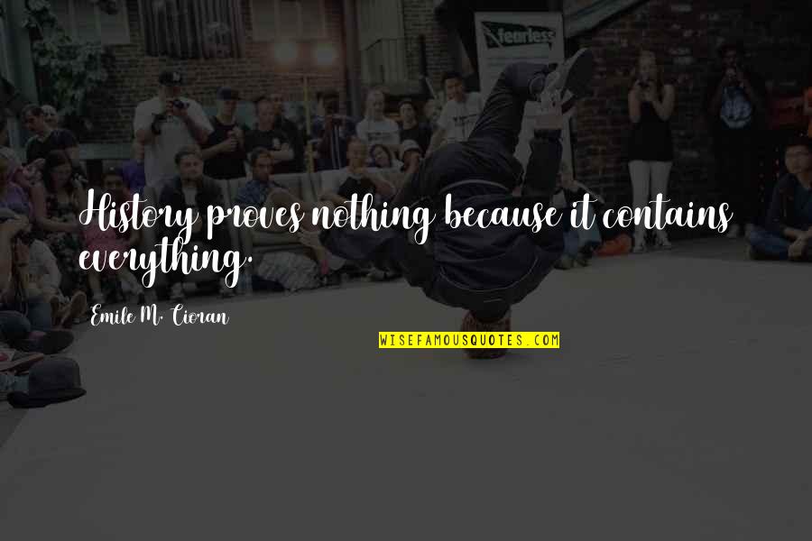 Lanzi Candy Quotes By Emile M. Cioran: History proves nothing because it contains everything. Lanzi Candy Quotes By Emile M. Cioran: History proves nothing because it contains everything.