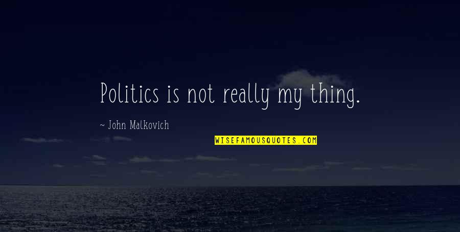Lanzi Candy Quotes By John Malkovich: Politics is not really my thing.