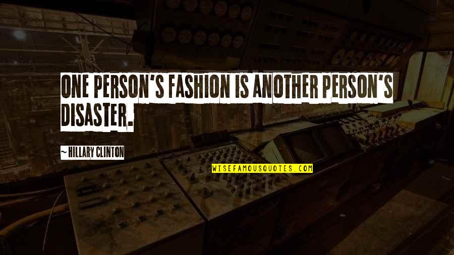 Lanzilotta Vms Quotes By Hillary Clinton: One person's fashion is another person's disaster.