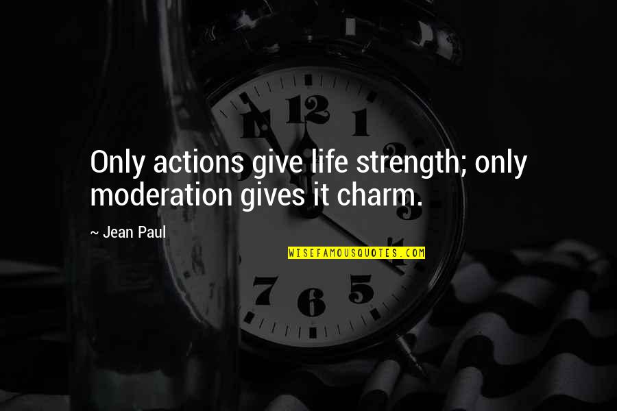 Lanzis On The Lake Mayfield Quotes By Jean Paul: Only actions give life strength; only moderation gives