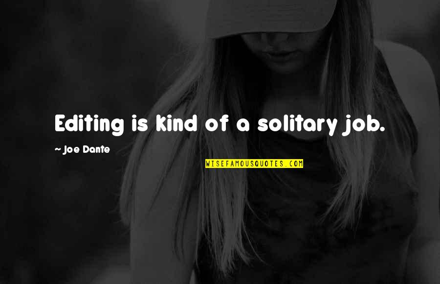 Lanzmann Yiddish Quotes By Joe Dante: Editing is kind of a solitary job. Lanzmann Yiddish Quotes By Joe Dante: Editing is kind of a solitary job.
