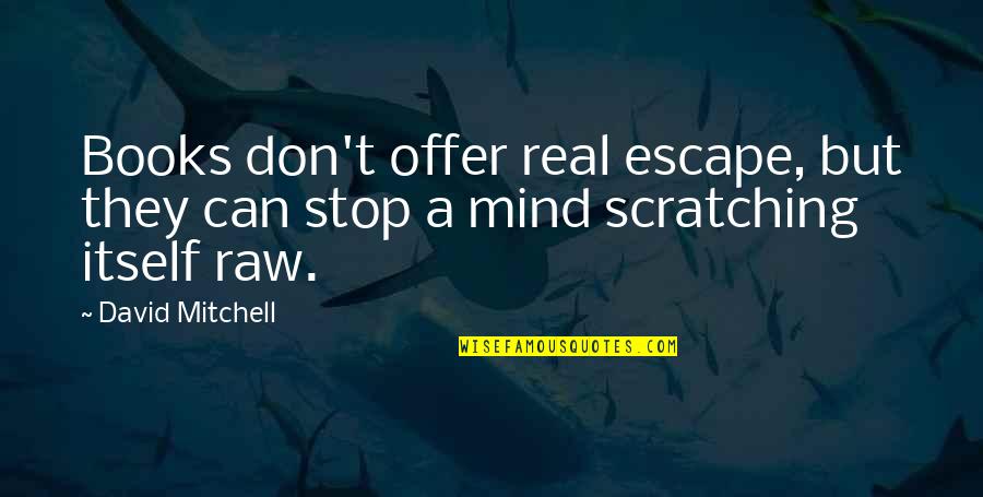 Lanzol Quotes By David Mitchell: Books don't offer real escape, but they can