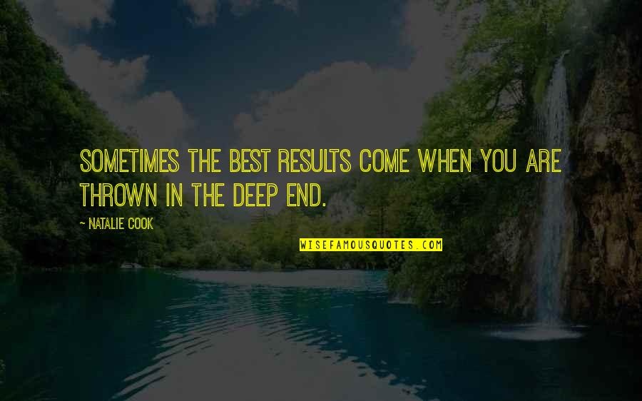 Lanzones Quotes By Natalie Cook: Sometimes the best results come when you are
