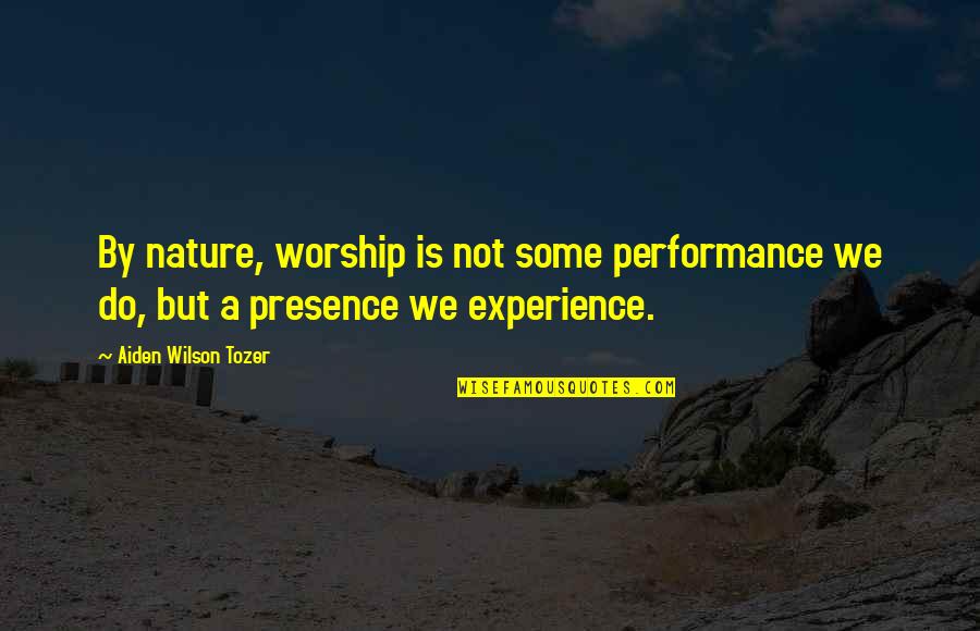 Lao Cong Quotes By Aiden Wilson Tozer: By nature, worship is not some performance we Lao Cong Quotes By Aiden Wilson Tozer: By nature, worship is not some performance we