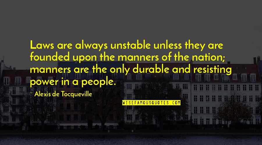 Lao Su Quotes By Alexis De Tocqueville: Laws are always unstable unless they are founded
