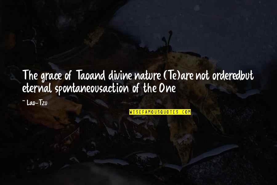 Lao Tao Quotes By Lao-Tzu: The grace of Taoand divine nature (Te)are not