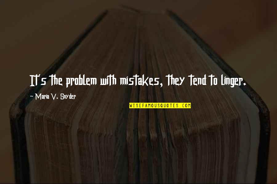 Lao Tse Tung Quotes By Maria V. Snyder: It's the problem with mistakes, they tend to