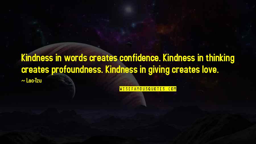 Lao Tzu Love Quotes By Lao-Tzu: Kindness in words creates confidence. Kindness in thinking