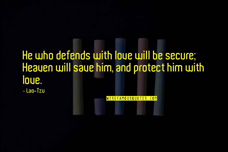 Lao Tzu Love Quotes By Lao-Tzu: He who defends with love will be secure;