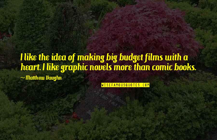 Lao Tzu Love Quotes By Matthew Vaughn: I like the idea of making big budget