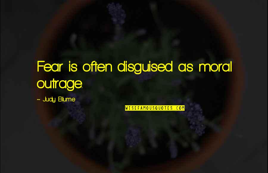 Lao Tzu Philosophy Quotes By Judy Blume: Fear is often disguised as moral outrage. Lao Tzu Philosophy Quotes By Judy Blume: Fear is often disguised as moral outrage.