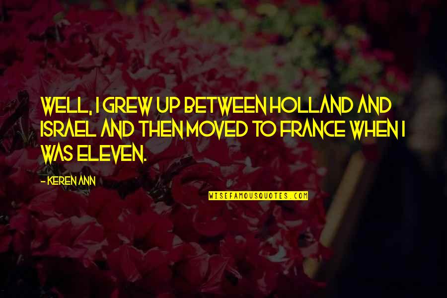 Lao Tzu Philosophy Quotes By Keren Ann: Well, I grew up between Holland and Israel