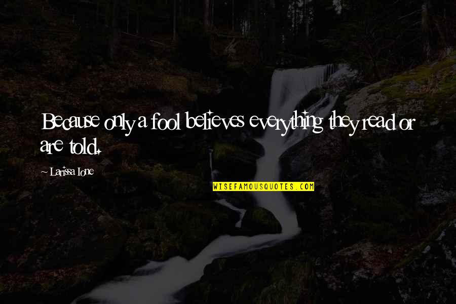 Lao Tzu Wu Wei Quotes By Larissa Ione: Because only a fool believes everything they read