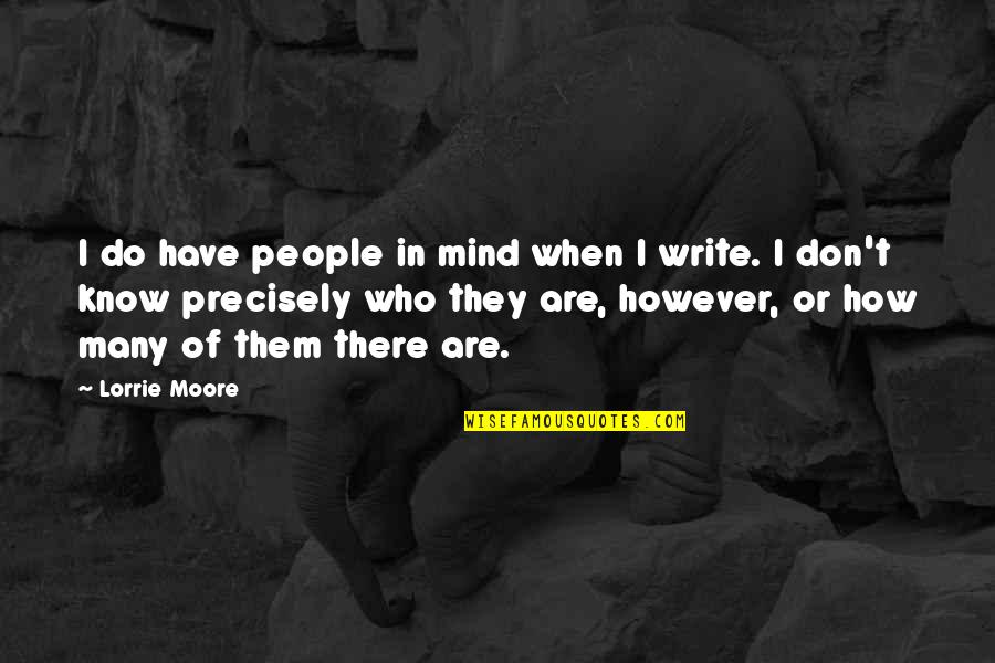 Lao Tzu Wu Wei Quotes By Lorrie Moore: I do have people in mind when I