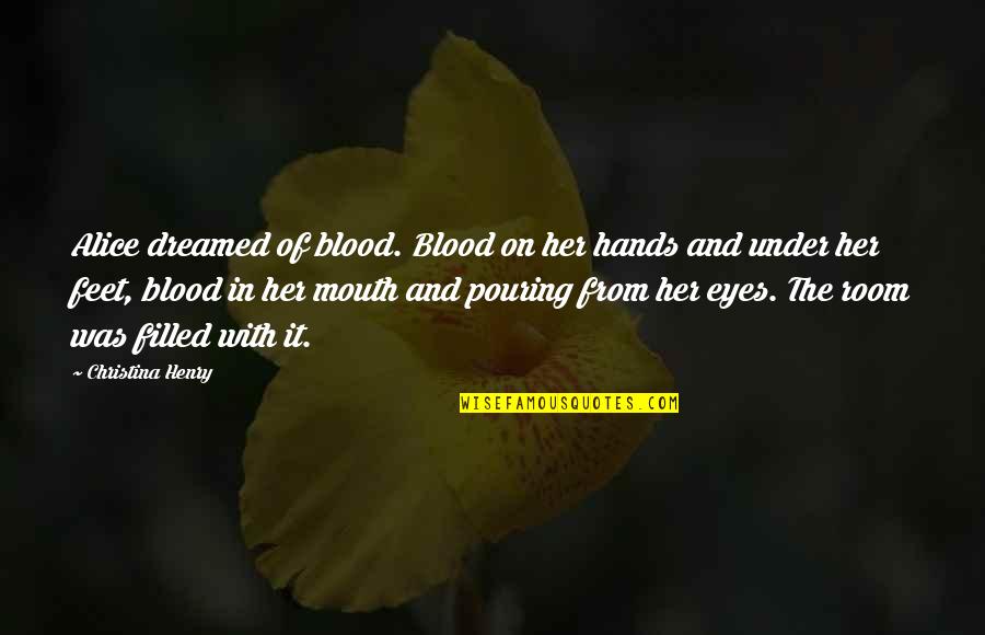 Lao Yu Sheng Quotes By Christina Henry: Alice dreamed of blood. Blood on her hands