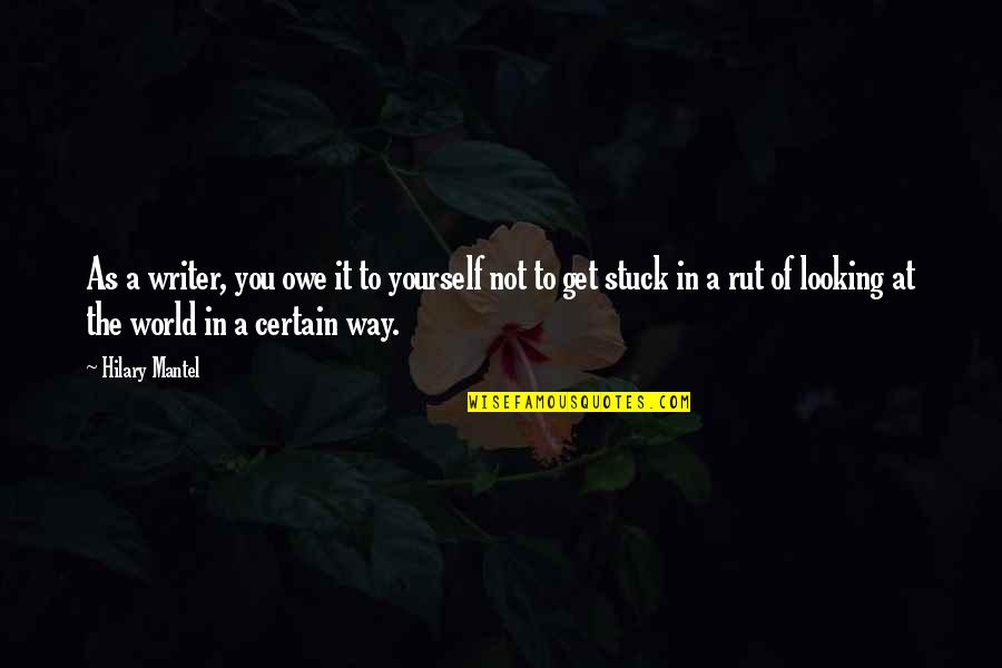 Laodicea Quotes By Hilary Mantel: As a writer, you owe it to yourself Laodicea Quotes By Hilary Mantel: As a writer, you owe it to yourself