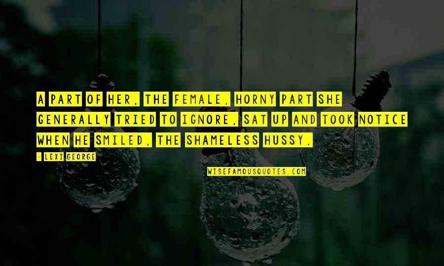 Laodicean Council Quotes By Lexi George: A part of her, the female, horny part Laodicean Council Quotes By Lexi George: A part of her, the female, horny part