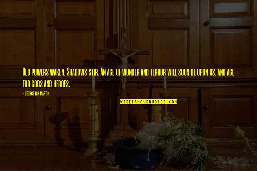 Laoisedcentre Quotes By George R R Martin: Old powers waken. Shadows stir. An age of Laoisedcentre Quotes By George R R Martin: Old powers waken. Shadows stir. An age of