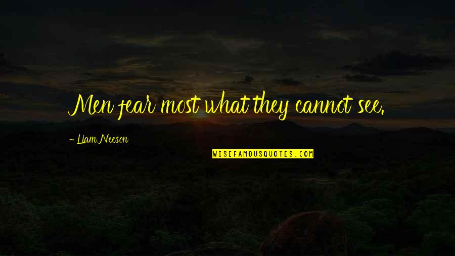 Laoisedcentre Quotes By Liam Neeson: Men fear most what they cannot see. Laoisedcentre Quotes By Liam Neeson: Men fear most what they cannot see.