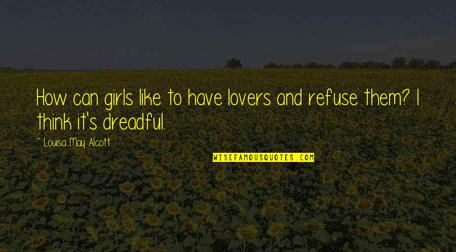 Laoisedcentre Quotes By Louisa May Alcott: How can girls like to have lovers and Laoisedcentre Quotes By Louisa May Alcott: How can girls like to have lovers and