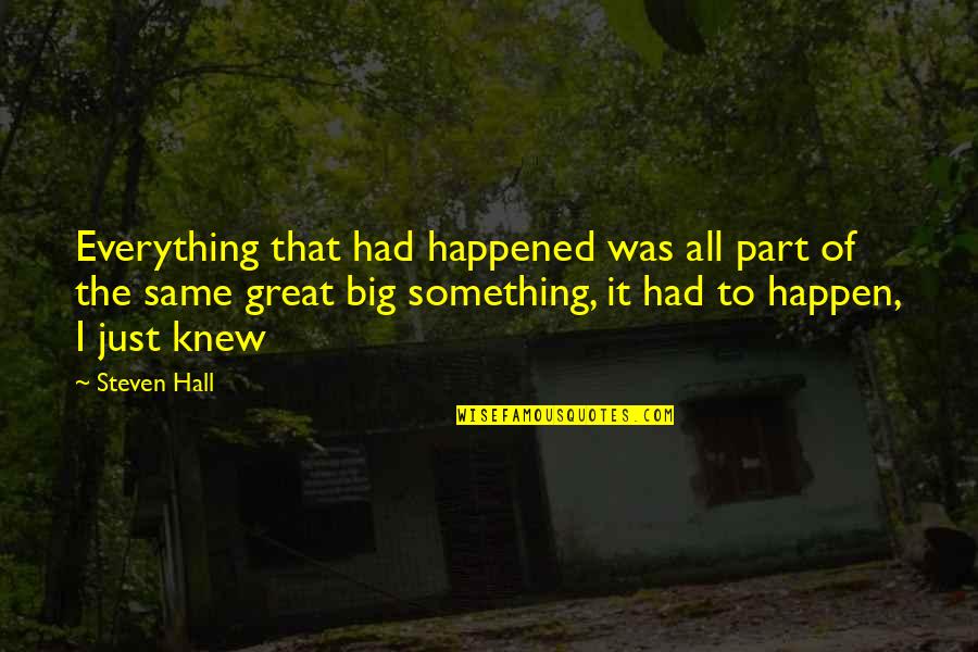 Laomi Isabel Quotes By Steven Hall: Everything that had happened was all part of Laomi Isabel Quotes By Steven Hall: Everything that had happened was all part of