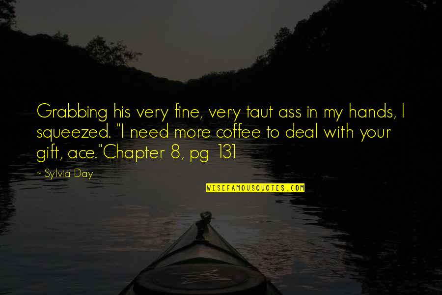 Laomi Isabel Quotes By Sylvia Day: Grabbing his very fine, very taut ass in Laomi Isabel Quotes By Sylvia Day: Grabbing his very fine, very taut ass in