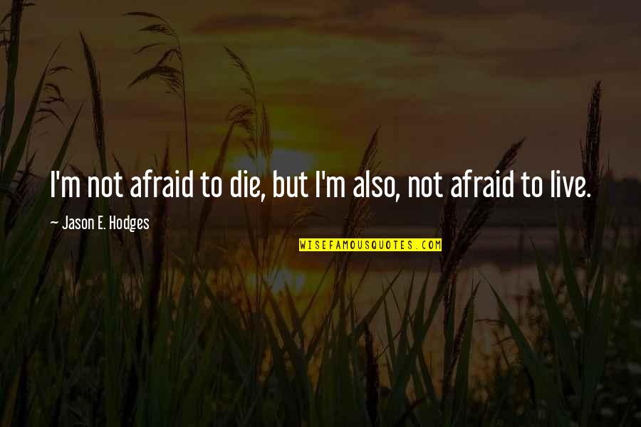 Laomiao Quotes By Jason E. Hodges: I'm not afraid to die, but I'm also, Laomiao Quotes By Jason E. Hodges: I'm not afraid to die, but I'm also,