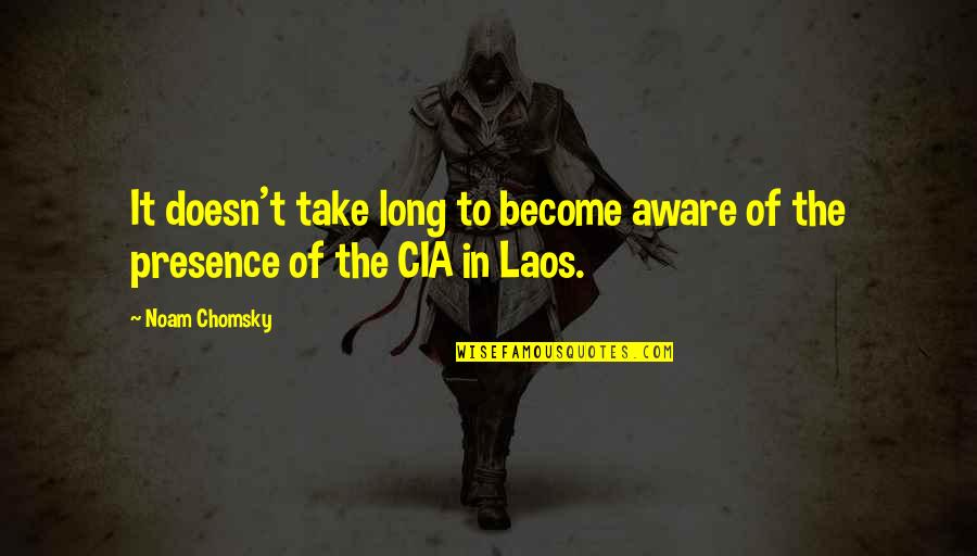 Laos Quotes By Noam Chomsky: It doesn't take long to become aware of