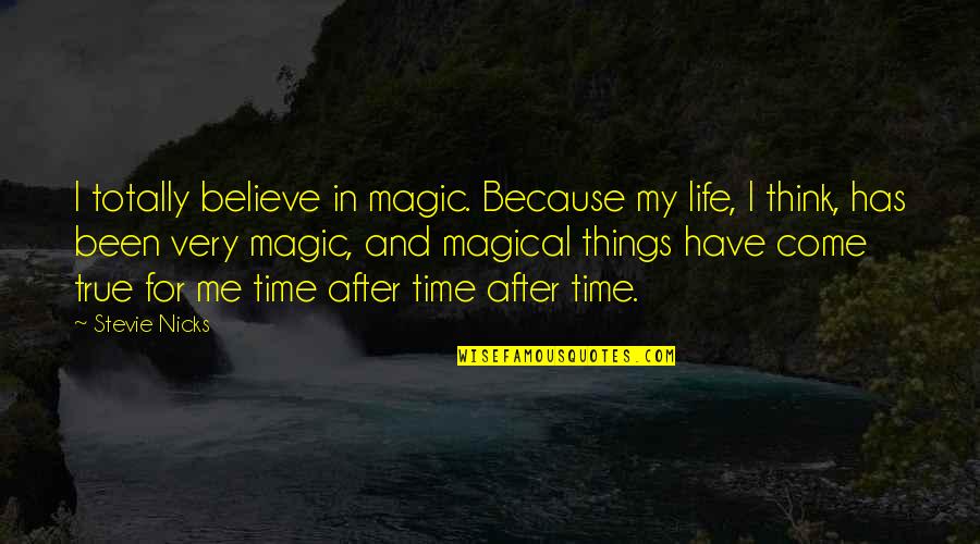 Laotong Quotes By Stevie Nicks: I totally believe in magic. Because my life,