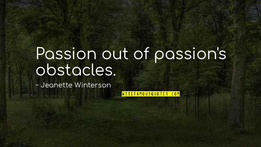 Laotze Quotes By Jeanette Winterson: Passion out of passion's obstacles.
