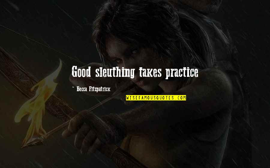 Laotzeng Quotes By Becca Fitzpatrick: Good sleuthing takes practice Laotzeng Quotes By Becca Fitzpatrick: Good sleuthing takes practice