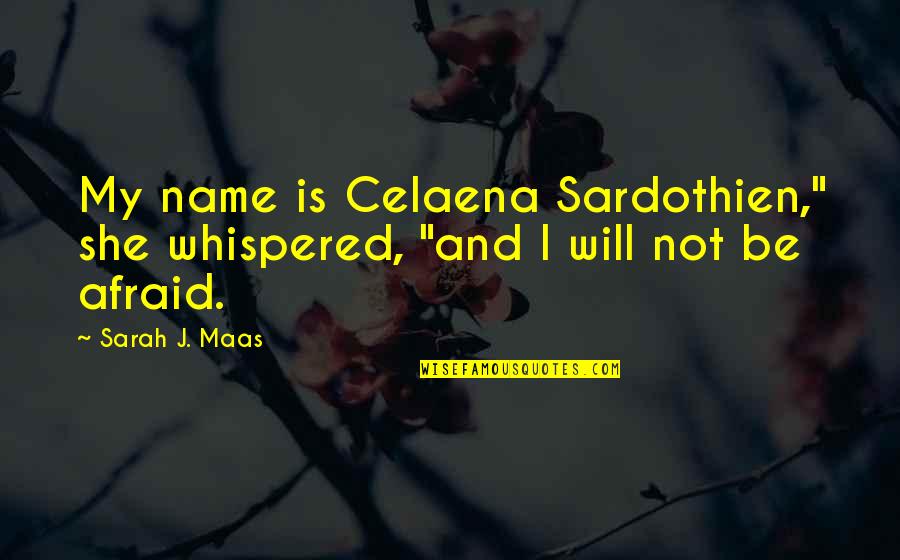 Laoughter Quotes By Sarah J. Maas: My name is Celaena Sardothien," she whispered, "and