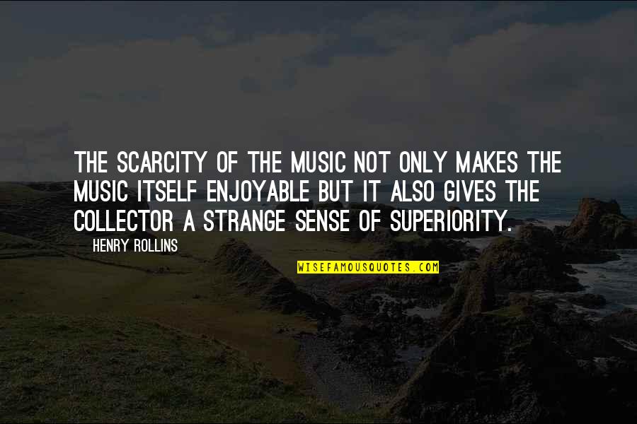 Laowai Quotes By Henry Rollins: The scarcity of the music not only makes