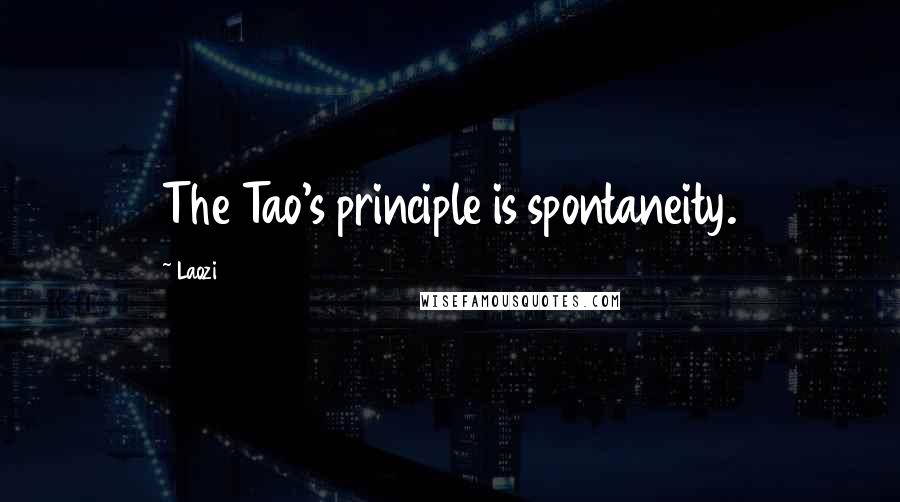 Laozi quotes: The Tao's principle is spontaneity.