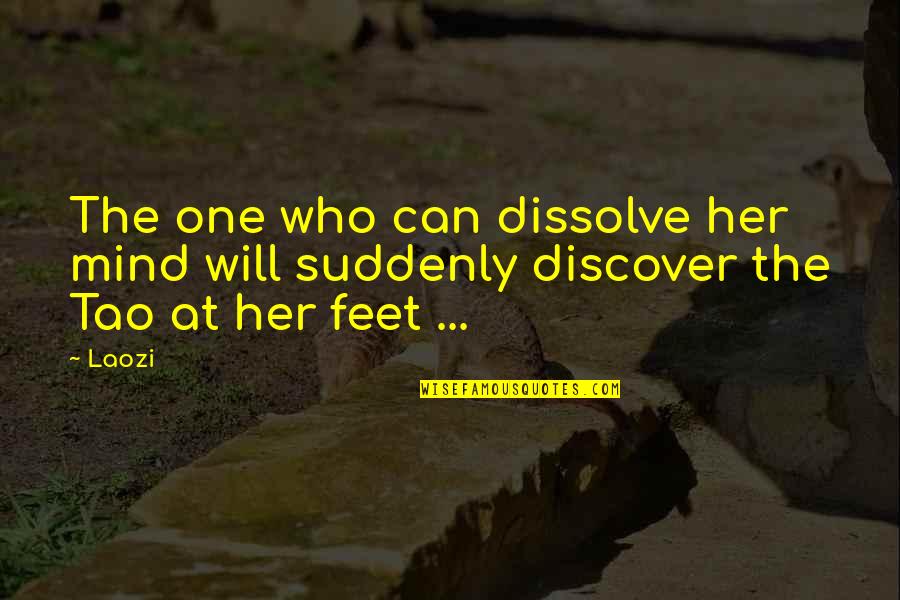 Laozi Tao Quotes By Laozi: The one who can dissolve her mind will