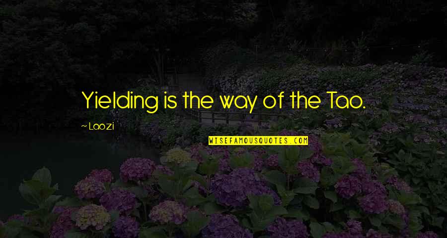 Laozi Tao Quotes By Laozi: Yielding is the way of the Tao.