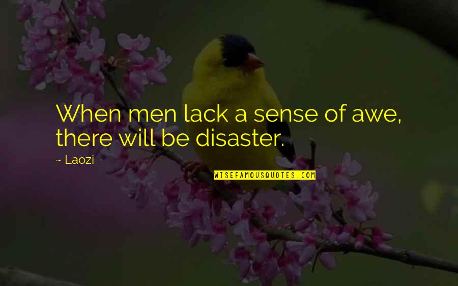 Laozi Tao Quotes By Laozi: When men lack a sense of awe, there