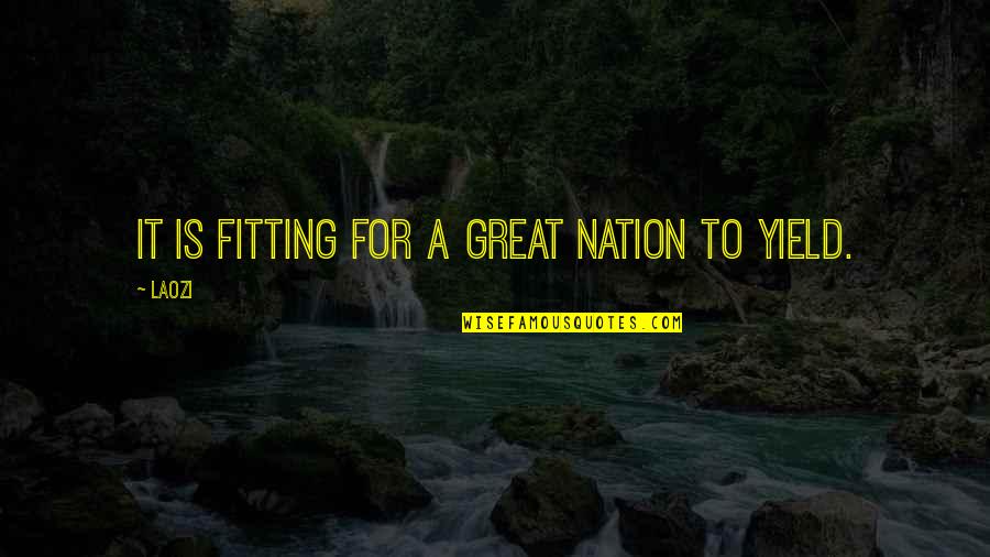 Laozi Tao Quotes By Laozi: It is fitting for a great nation to