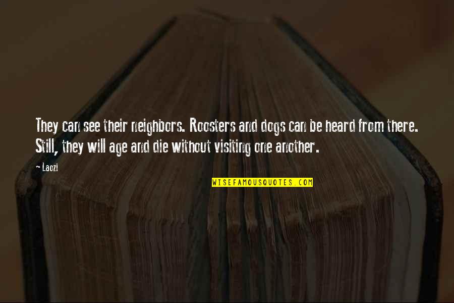 Laozi Taoism Quotes By Laozi: They can see their neighbors. Roosters and dogs