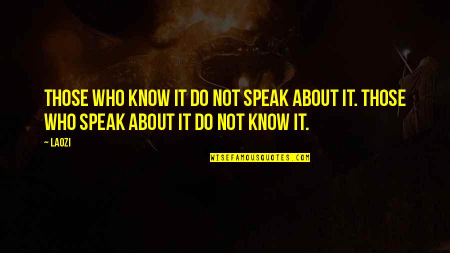 Laozi Taoism Quotes By Laozi: Those who know it do not speak about
