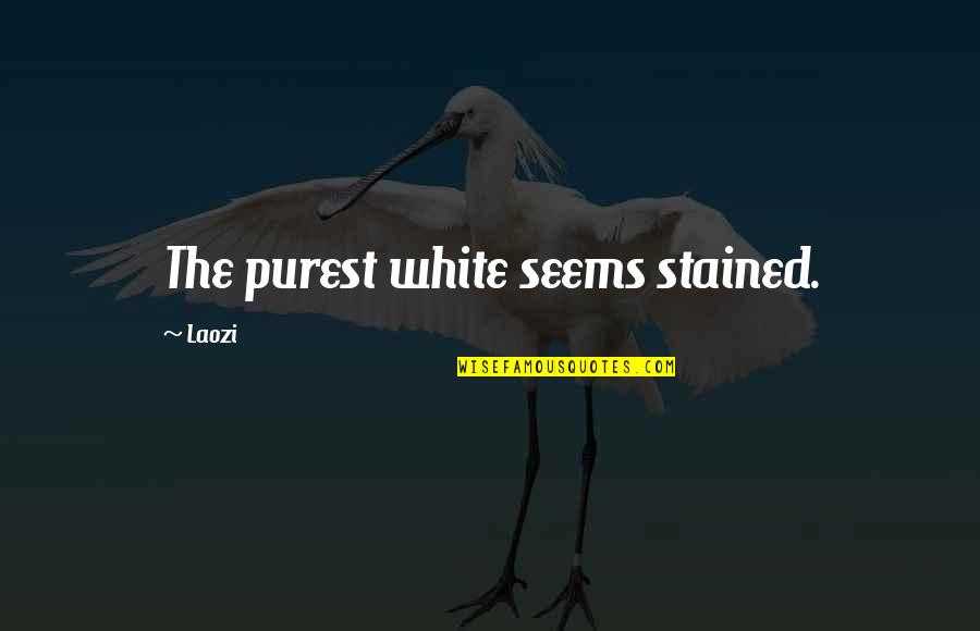 Laozi Taoism Quotes By Laozi: The purest white seems stained.
