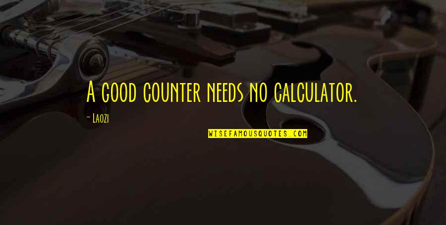 Laozi Taoism Quotes By Laozi: A good counter needs no calculator.
