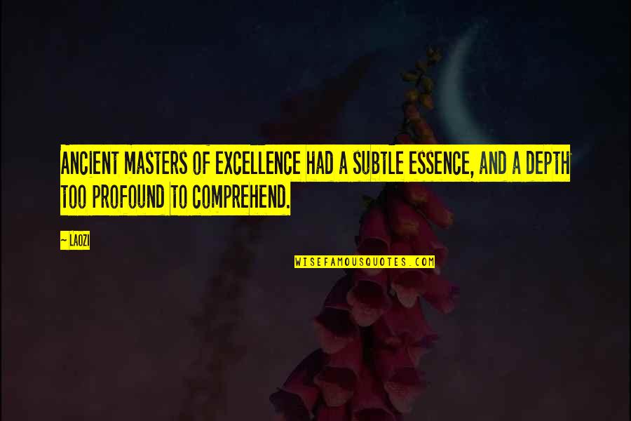 Laozi Taoism Quotes By Laozi: Ancient masters of excellence had a subtle essence,