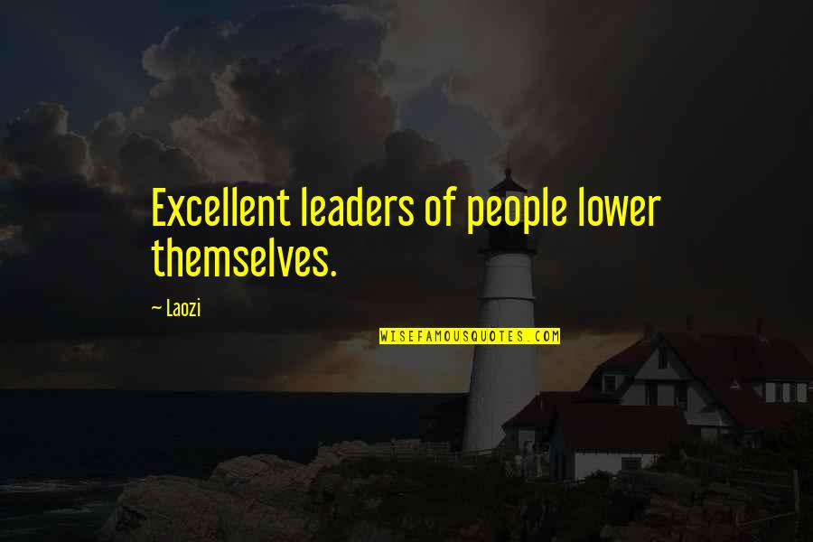 Laozi Taoism Quotes By Laozi: Excellent leaders of people lower themselves.