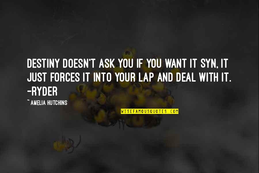 Lap Love Quotes By Amelia Hutchins: Destiny doesn't ask you if you want it Lap Love Quotes By Amelia Hutchins: Destiny doesn't ask you if you want it