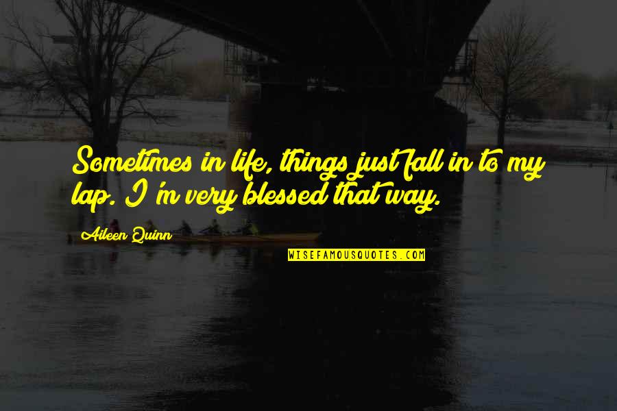 Lap Quotes By Aileen Quinn: Sometimes in life, things just fall in to