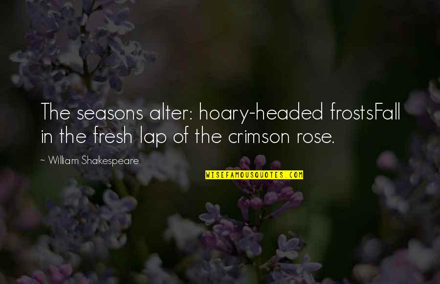 Lap Quotes By William Shakespeare: The seasons alter: hoary-headed frostsFall in the fresh