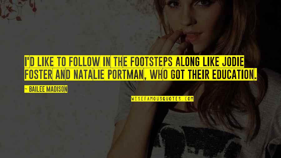 Lapajne Quotes By Bailee Madison: I'd like to follow in the footsteps along Lapajne Quotes By Bailee Madison: I'd like to follow in the footsteps along